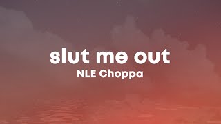 NLE Choppa - Slut Me Out (Lyrics) wanna see a magic trick bend over backwards