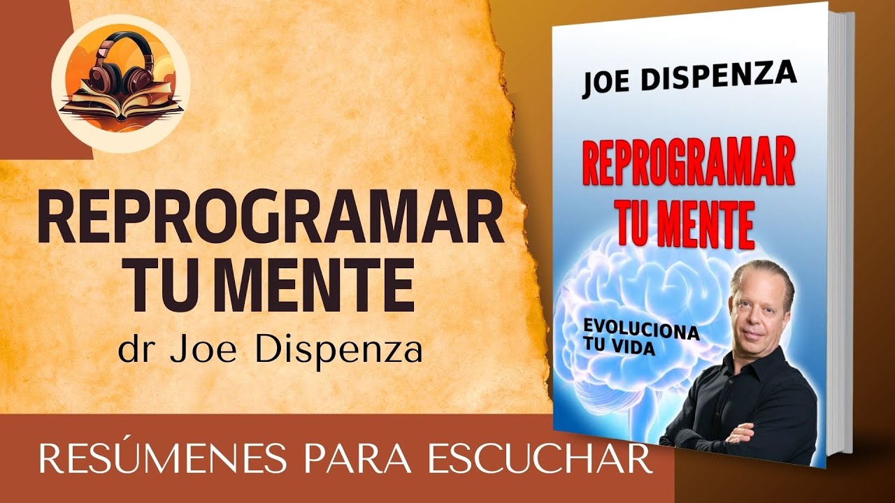 RESUMEN DE REPROGRAMAR TU MENTE DR JOE DISPENZA - YouTube