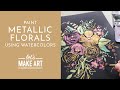 Let's Paint Metallic Florals | Watercolor Tutorial with Sarah Cray