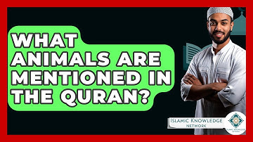 What Animals Are Mentioned In The Quran? - Islamic Knowledge Network