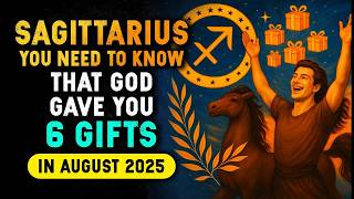 ♐ Unlock the 6 Gifts God Gave You in August 2025 to Become Richer and More Powerful Than Ever Before