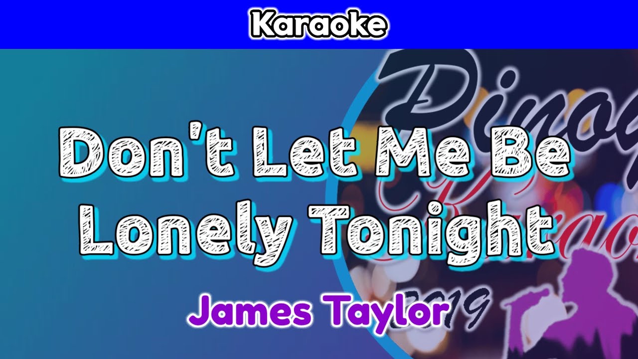 Don't Let Me Be Lonely Tonight by James Taylor (Karaoke) YouTube