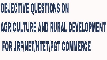 OBJECTIVE QUESTIONS ON AGRICULTURE AND RURAL DEVELOPMENT FOR JRF/NET/HTET/PGT COMMERCE