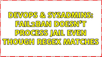 DevOps & SysAdmins: fail2ban doesn