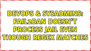 DevOps & SysAdmins: fail2ban doesn't process jail even though regex matches (2 Solutions!!) Wealth