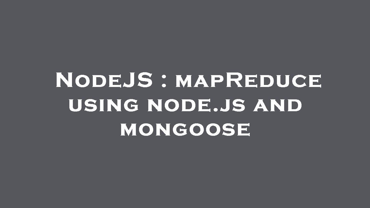 NodeJS : mapReduce using node.js and mongoose - YouTube