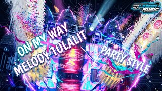 PARTY ON MY WAY X MELODY TULALIT From:@lngmsc_2 