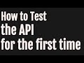 How to Test the API for the first time