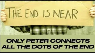 THE END IS NEAR & ONLY PETER EXPLAINS GOD'S PLANHOW TO CONNECT ALL THE DOTS OF PROPHECY!