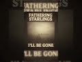 Fathering Starlings – I'll Be Gone (Official Audio)