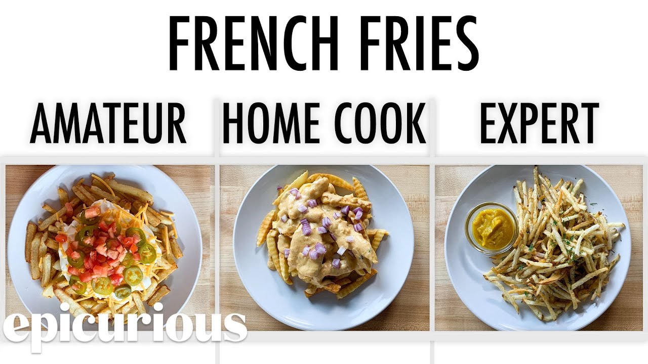 4 Levels of French Fries: Amateur to Food Scientist | Epicurious