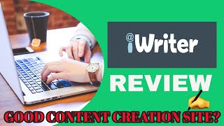 iWriter Review- Is this a good content generation site? Watch before ordering.