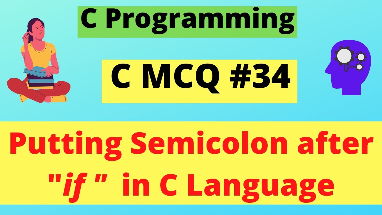 Putting semicolon after if in c language c mcq 34 dilip kumar