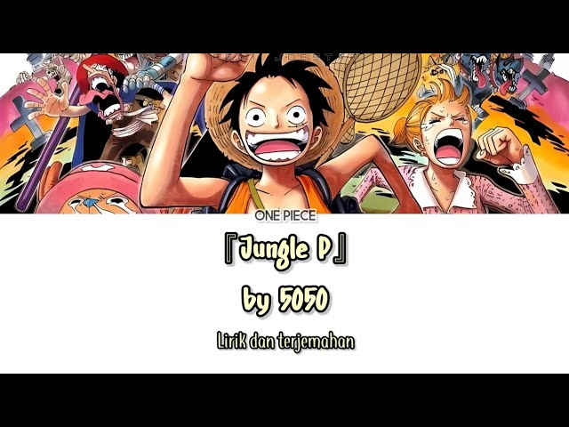 One Piece Opening 9 - 『Jungle P』 Lirik u0026 Terjemahan Indonesia class=