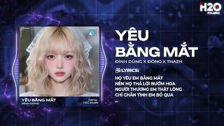 Yêu Bằng Mắt Remix (Đông x Thazh) - Đình Dũng x H2O - Vì Yêu Em Nhiều Quá Nên Anh Chẳng Cần Nói Ra
