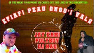 EFIAFI  PEAU ONGO'I VALE  - JAY KAMI   POLYBOY   DJ NAU