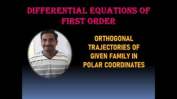 38. APPLICATIONS:   ORTHOGONAL TRAJECTORIES IN POLAR FORM