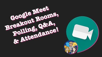 Google Meet Breakout Rooms, Polling, Q&A, and Attendance Updates