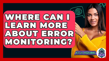 Where Can I Learn More About Error Monitoring? - Next LVL Programming