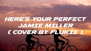 Here's Your Perfect - Jamie Miller | Lyrics | Cover By FLUKIE