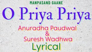 (( O Priya Priya ))(( Anuradha Paudwal & Suresh Wadhwa ))(( Manpasand Gaane ))(( Lyrical ))