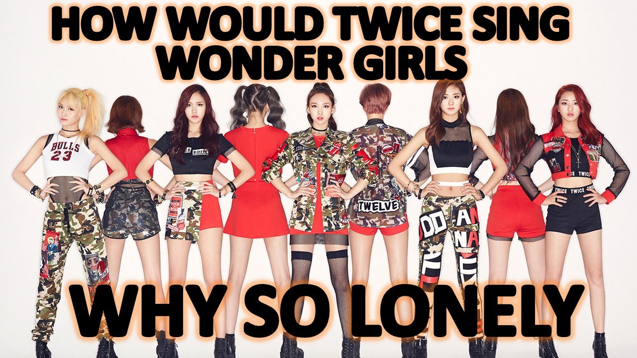 How would TWICE Sing - WONDER GIRLS Why So Lonely - YouTube