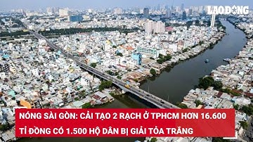Nóng Sài Gòn: Cải tạo 2 rạch ở TPHCM hơn 16.600 tỉ đồng có 1.500 hộ dân bị giải tỏa trắng