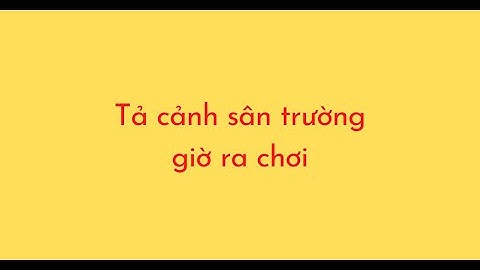 Những bài văn tả cảnh sân trường giờ ra chơi năm 2024