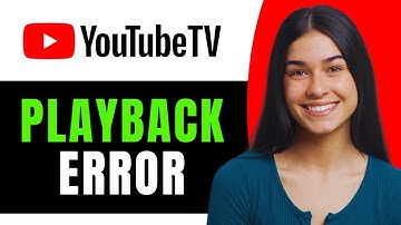 Why Does YouTube TV Keep Saying Playback Error - Full Guide