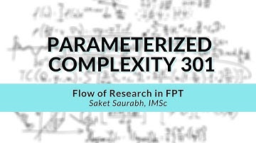 Flow of Research in FPT | Saket Saurabh | Parameterized Complexity Workshop