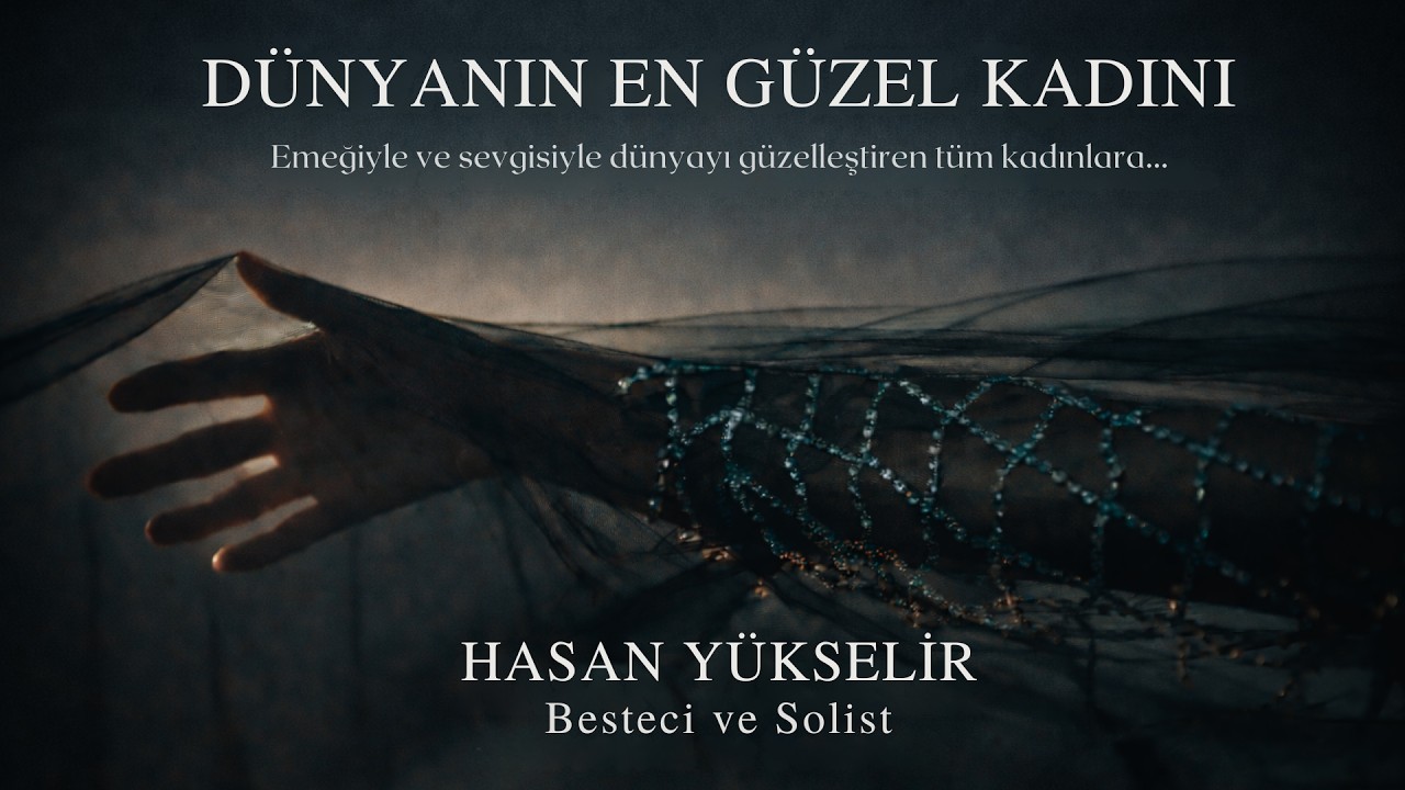 Dünyanın En Güzel Kadını - Besteci ve Solist: Hasan Yükselir