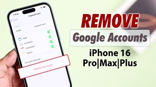 iPhone 16: How to Remove Google Account! [Delete]