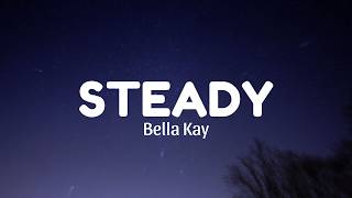 Bella Kay - Steady (Lyrics)