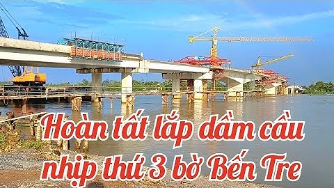 Cầu Rạch Miễu 2 / vượt sông Mỹ Tho đã hoàn tất lắp dầm cầu nhịp thứ 3 bờ Bến Tre
