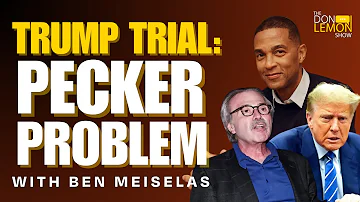 TRUMP TRIAL: PECKER PROBLEM! -  Ben Meiselas on The Don Lemon Show