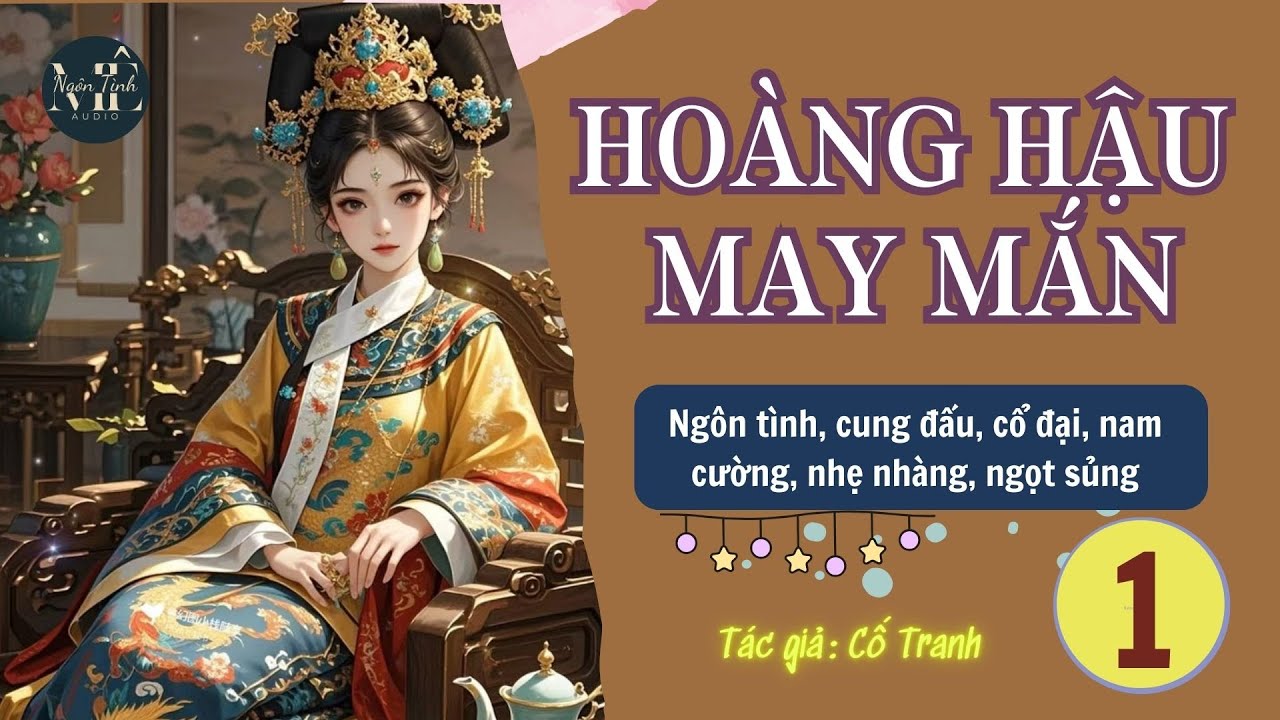 Tập 1 | HOÀNG HẬU MAY MẮN - ngôn tình, cổ đại, cung đấu, ngọt sủng