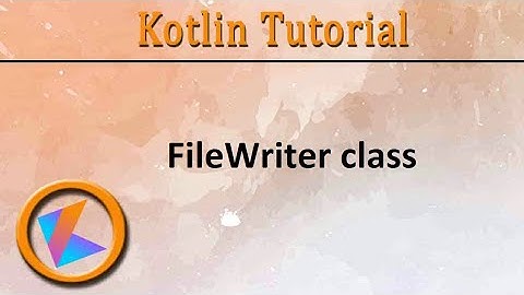 #287 Kotlin Tutorial | FileWriter class