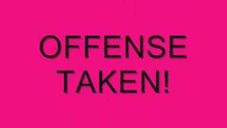 Offense Taken!