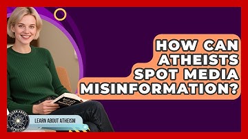 How Can Atheists Spot Media Misinformation? - Learn About Atheism