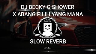 DJ BECKY G SHOWER X ABANG PILIH YANG MANA SLOW REVERB BY KHARIS SOPAN