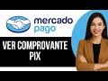 Como Ver Comprovante de PIX no App Mercado Pago (Atualizado 2026)