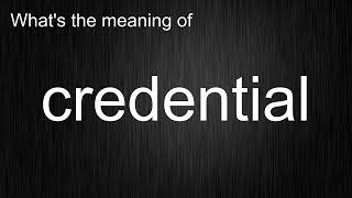 What's the meaning of "credential", How to pronounce credential?