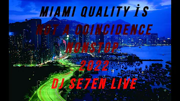 Miami Quality İs Not A Coincidence Nonstop DJ Se7en Live 2022