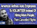 American Airlines Asks Employees To VOLUNTEER Instead Of Hiring More People...Then Cancelled Flights