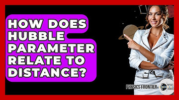 How Does Hubble Parameter Relate To Distance? - Physics Frontier