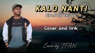 KALO NANTI - fresly nikijuluw | Cover by IFAN (Tolis Project)  Cover and lirik