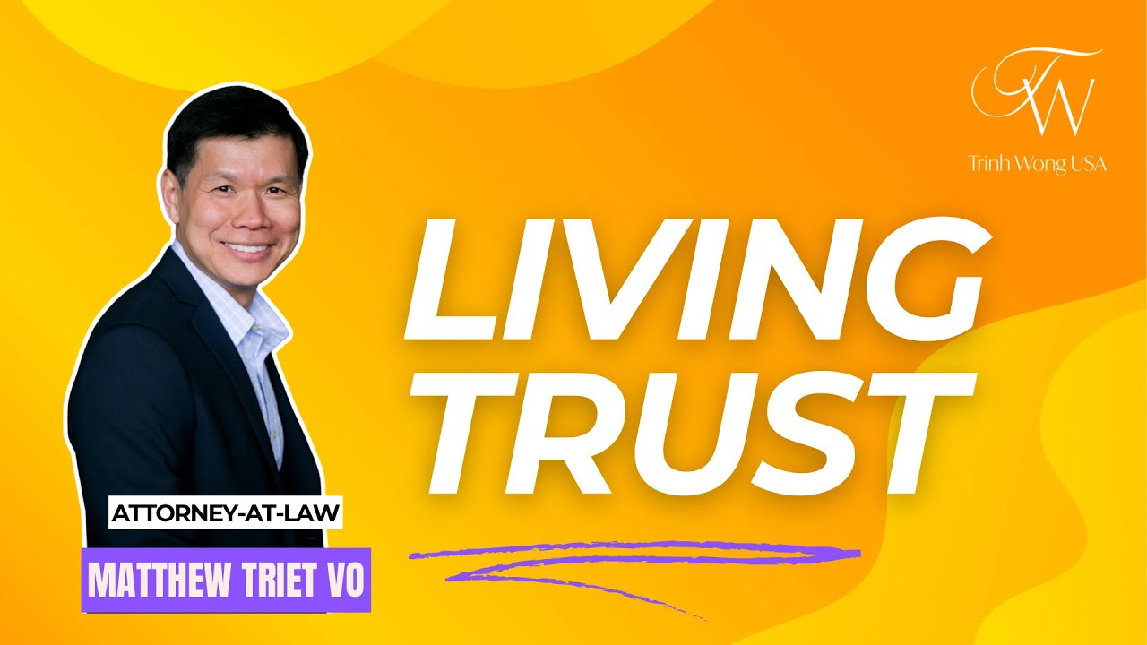 Living Trust by Attorney Matthew Triet Vo.