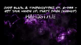 Code Black & Toneshifterz ft. S-Dee - Get Your Hands Up, Party Down (Mashup)