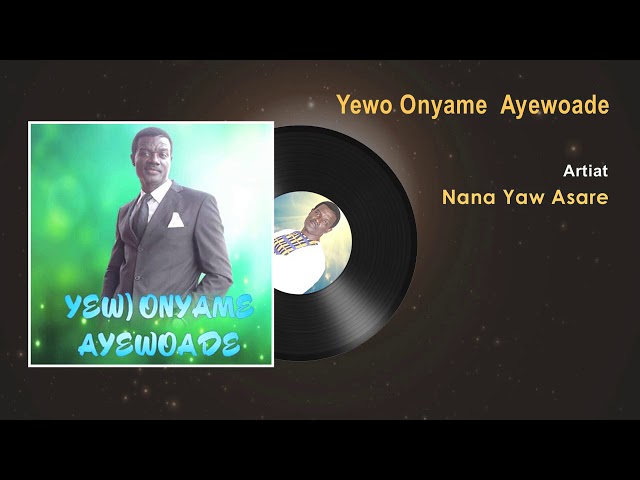 Nana Yaw Asare - Yewo Onyame Ayewoade Gospel Song (Audio) - Ghana Gospel Songs 2017 class=