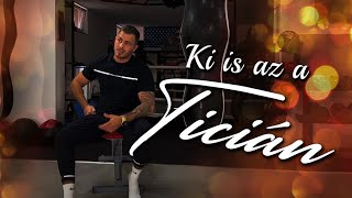 KI IS AZ A TICIÁN?🥊